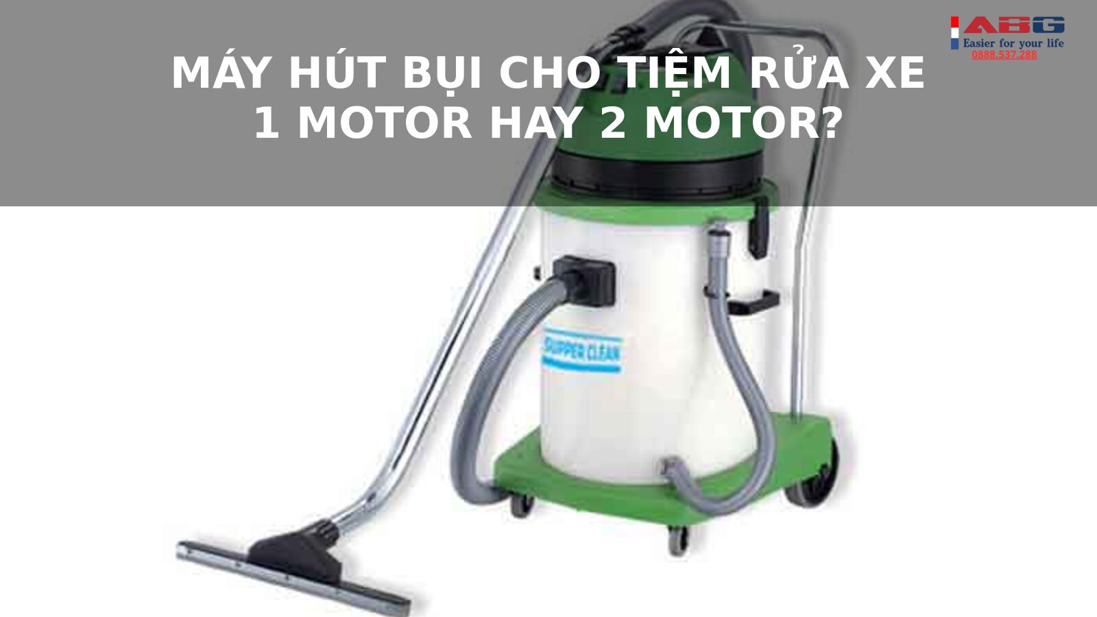 Máy hút bụi công nghiệp cho tiệm rửa xe: Nên chọn 1 motor hay 2 motor để hiệu quả nhất? 1 máy hút bụi công nghiệp cho tiệm rửa xe